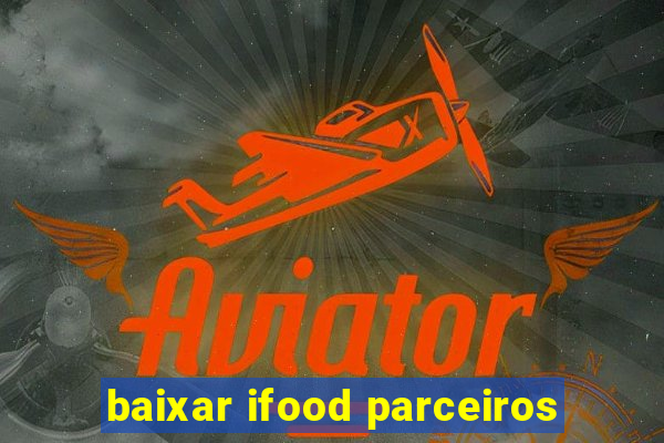 baixar ifood parceiros